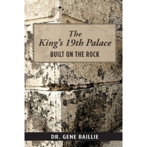 (영문도서) The King''s 19th Palace: Built on the Rock Paperback, Dr. Gene Baillie, English, 9780996497275