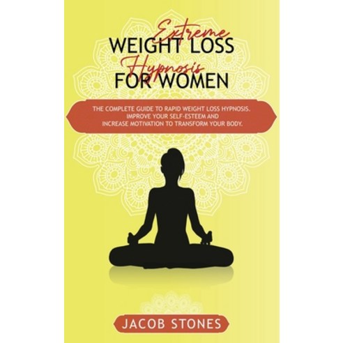 (영문도서) Extreme weight loss hypnosis for women: The complete guide to rapid weight loss hypnosis. Imp... Hardcover, Jacob Stones, English, 9781802867596