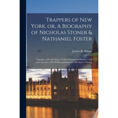 (영문도서) Trappers of New York or A Biography of Nicholas Stoner & Nathaniel Foster [microform]: Toge… Paperback, Legare Street Press, English, 9781014753335 스토너 Best Top5