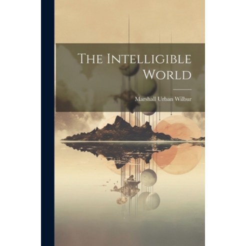 (영문도서) The Intelligible World Paperback, Legare Street Press, English, 9781022891180