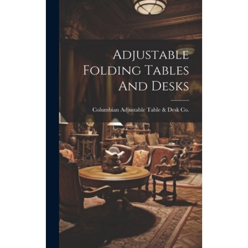 (영문도서) Adjustable Folding Tables And Desks Hardcover, Legare Street Press, English, 9781020214622