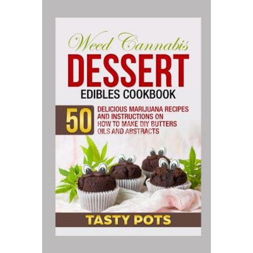 (영문도서) Weed Cannabis Dessert Edibles Cookbook: 50 Delicious Marijuana Recipes and Instructions on Ho... Paperback, Independently Published, English, 9781795302111
