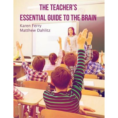 (영문도서) The Teacher''s Essential Guide To The Brain Paperback, Dahlitz Media, English, 9780994408037