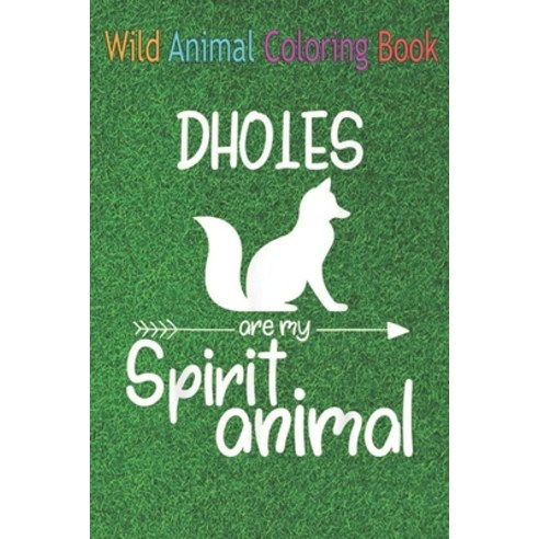 Wild Animal Coloring Book: Dholes Are My Spirit Animal For Men Women Dog Pup Puppy An Coloring Book ... Paperback, Independently Published, English, 9798563577602