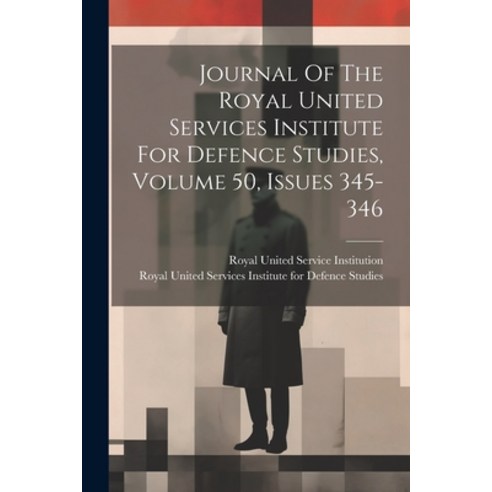 (영문도서) Journal Of The Royal United Services Institute For Defence Studies Volume 50 Issues 345-346 Paperback, Legare Street Press, English, 9781022633667