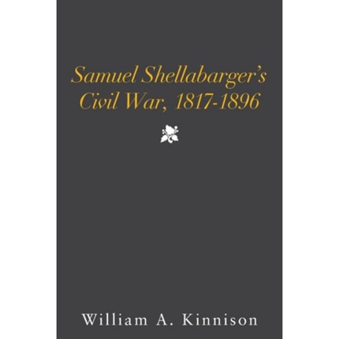 (영문도서) Samuel Shellabarger''s Civil War 1817-1896 Paperback, Xlibris Us, English, 9781669806226