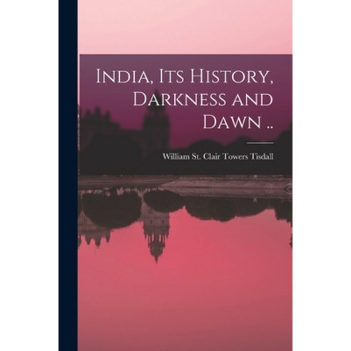 (영문도서) India Its History Darkness and Dawn .. Paperback, Legare Street Press, English, 9781014273208