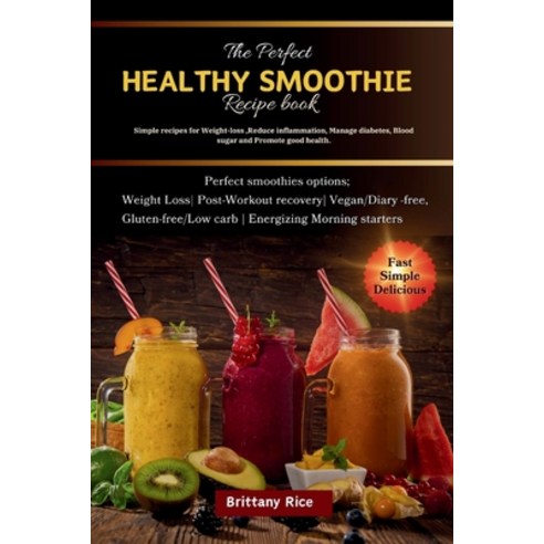 (영문도서) The Perfect Healthy Smoothie Book: Simple recipes for Weight-loss Reduce inflammation Manag... Paperback, Independently Published, English, 9798867129873
