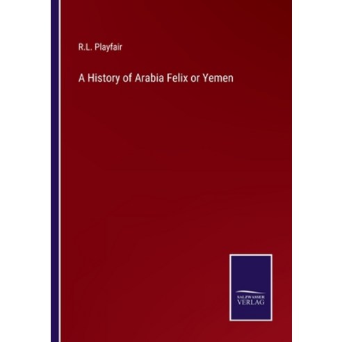 (영문도서) A History of Arabia Felix or Yemen Paperback, Salzwasser-Verlag, English, 9783375119287