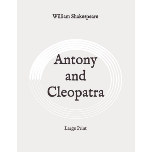 Antony and Cleopatra: Large Print Paperback, Independently Published