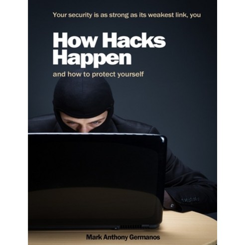 How Hacks Happen: and how to protect yourself Paperback, Cameron Park Computer Services