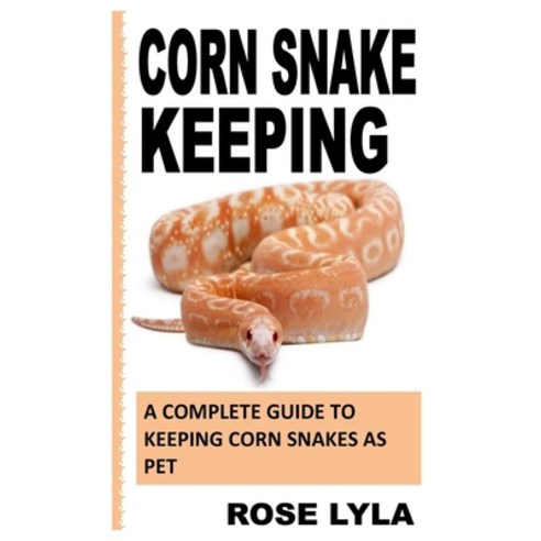 (영문도서) Corn Snake Keeping: A Complete Guide to Keeping Corn Snakes as Pet Paperback, Independently Published, English, 9798757676302