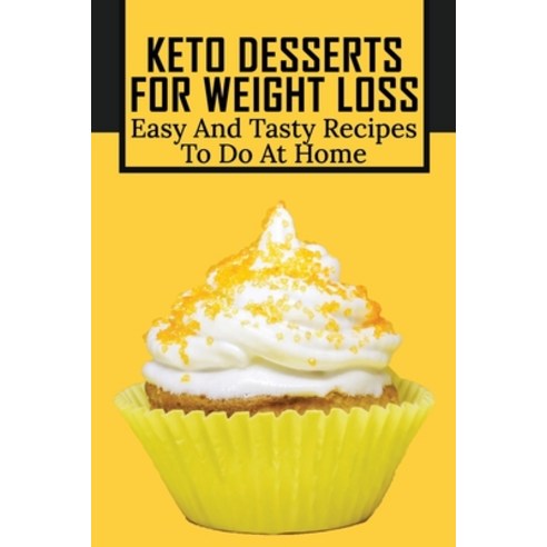 (영문도서) Keto Desserts For Weight Loss: Easy And Tasty Recipes To Do At Home: Healthy Low-Carb Desserts Paperback, Independently Published, English, 9798517382894