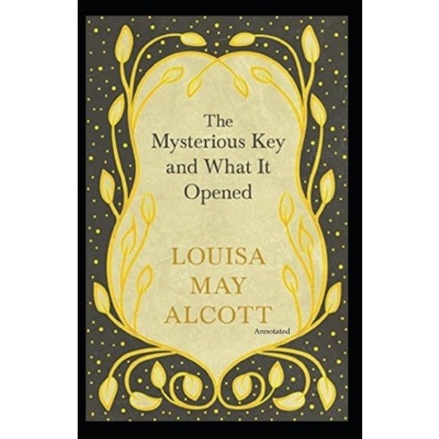 The Mysterious Key and What It Opened (Annotated) Paperback, Independently Published, English, 9798741929049