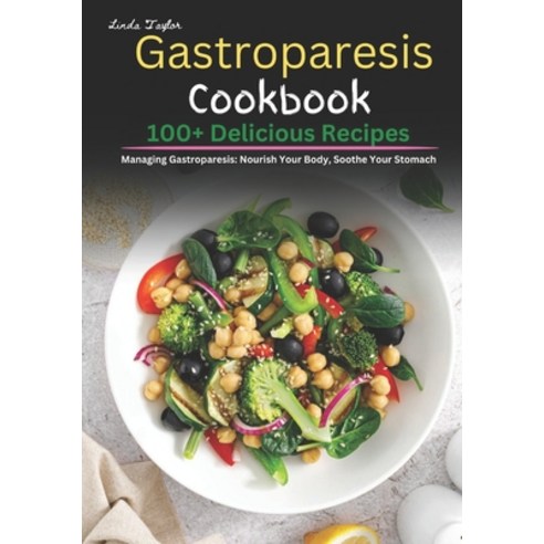 (영문도서) Gastroparesis Cookbook: 100+ Delicious Recipes for Managing Gastroparesis: Nourish Your Body ... Paperback, Independently Published, English, 9798866756544