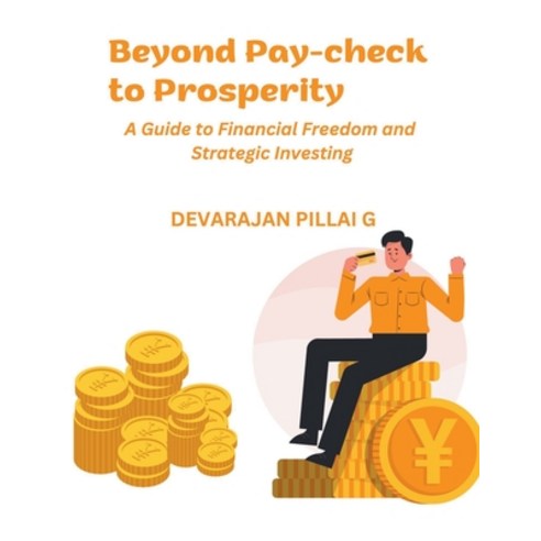 (영문도서) Beyond Pay-check to Prosperity: A Guide to Financial Freedom and Strategic Investing Paperback, Devarajan Pillai G, English, 9798223248965