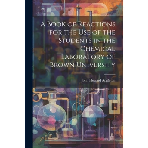(영문도서) A Book of Reactions for the Use of the Students in the Chemical Laboratory of Brown University Paperback, Legare Street Press, English, 9781022127562