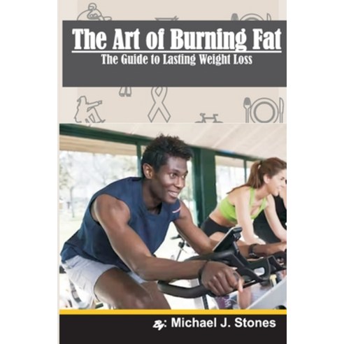 (영문도서) The Art of Burning Fat: A Guide to Lasting Weight Loss Paperback, Independently Published, English, 9798375961538
