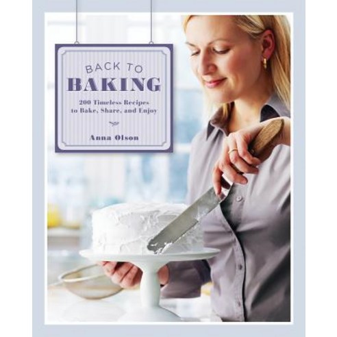 (영문도서) Back to Baking: 200 Timeless Recipes to Bake Share and Enjoy Hardcover, Whitecap Books, English, 9781770500631