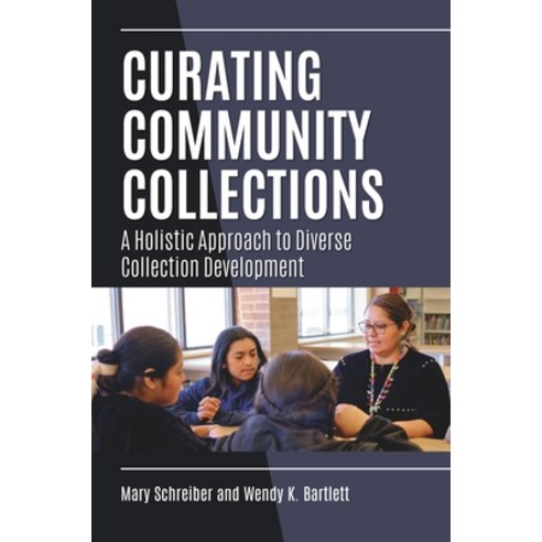 (영문도서) Curating Community Collections: A Holistic Approach to Diverse Collection Development Paperback, Bloomsbury Libraries Unlimited, English, 9781440880988