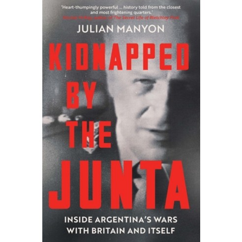 (영문도서) Kidnapped by the Junta: Inside Argentina''s Wars with Britain and Itself Hardcover, Icon Books, English, 9781785788529