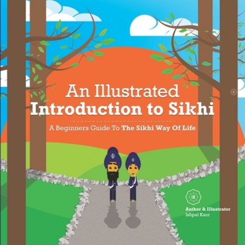 (영문도서) An Illustrated Introduction to Sikhi: A Beginners Guide To The Sikhi Way Of Life Paperback, English, 9781916198500, Ik.Ishpalkaur-Publishing