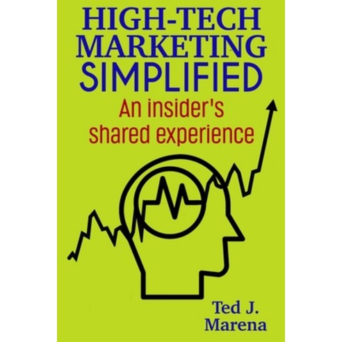 (영문도서) High-Tech Marketing Simplified: An insiders shared experience Paperback, Pro Indie Publishing, English, 9781737806431