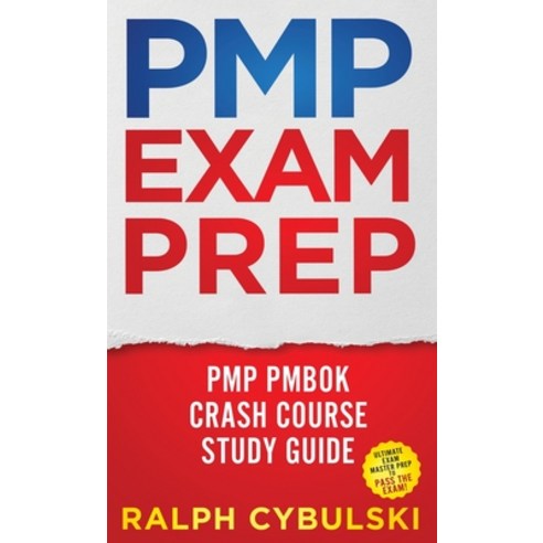 (영문도서) PMP Exam Prep - PMP PMBOK Crash Course Study Guide Ultimate Exam Master Prep To Pass The Exam! Hardcover, Ralph Cybulski, English, 9781617045172