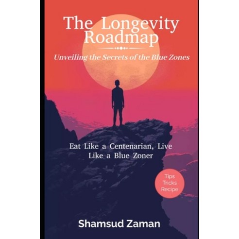 (영문도서) The Longevity Roadmap: Unveiling the Secrets of the Blue Zones: Eat Like a Centenarian Live ... Paperback, Independently Published, English, 9798321129814