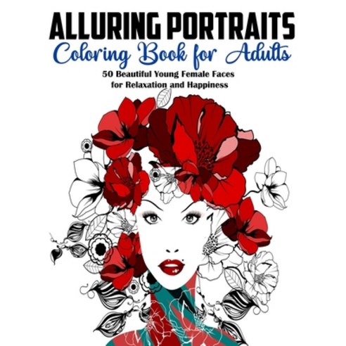 Alluring Portraits Coloring Book for Adults: 50 Beautiful Young Female Faces for Relaxation and Happ... Paperback, Independently Published, English, 9798738406096