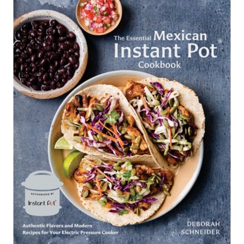 (영문도서) The Essential Mexican Instant Pot Cookbook: Authentic Flavors and Modern Recipes for Your Ele... Hardcover, Ten Speed Press, English, 9780399582493