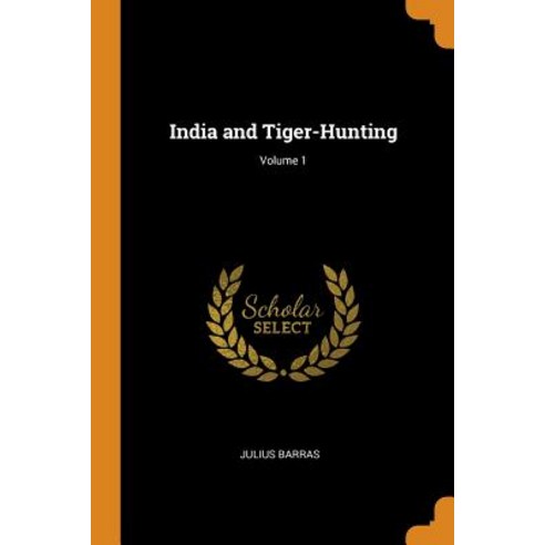 (영문도서) India and Tiger-Hunting; Volume 1 Paperback, Franklin Classics Trade Press, English, 9780343669942