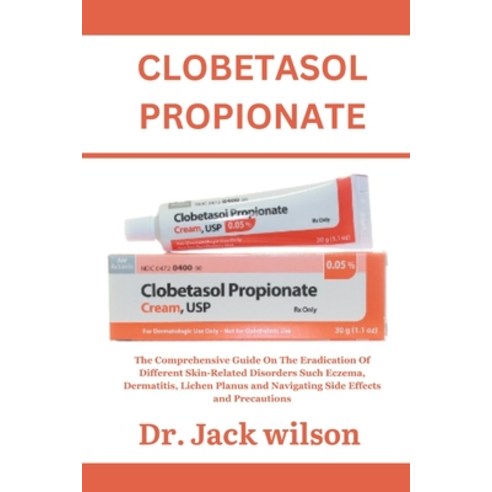 (영문도서) CLOBETASOL PROPIONATE son: The Comprehensive Guide On The Eradication Of Different Skin-Relat... Paperback, Independently Published, English, 9798870969138