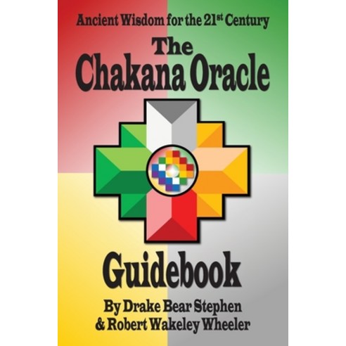The Chakana Oracle Guidebook: Ancient Wisdom for the 21st Century Paperback, Wisdom Weaver Press