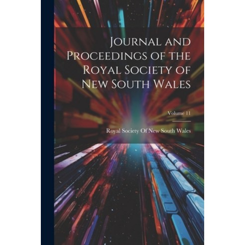 (영문도서) Journal and Proceedings of the Royal Society of New South Wales; Volume 11 Paperback, Legare Street Press, English, 9781022805446
