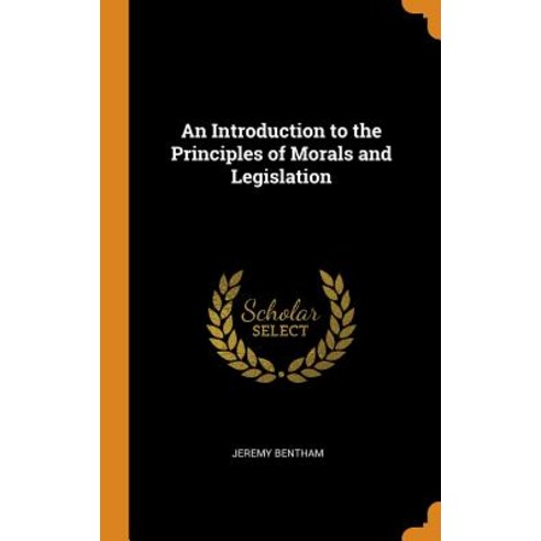 An Introduction to the Principles of Morals and Legislation Hardcover, Franklin Classics