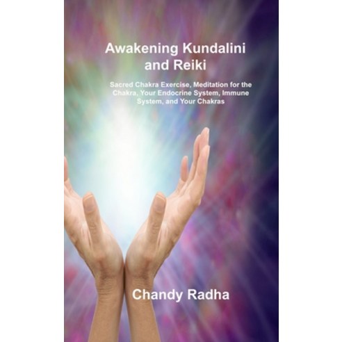 (영문도서) Awakening Kundalini and Reiki: Sacred Chakra Exercise Meditation for the Chakra Your Endocr... Hardcover, Chandy Radha, English, 9781806030309
