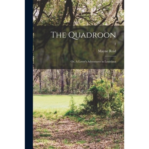 (영문도서) The Quadroon: or A Lover''s Adventures in Louisiana; 2 Paperback, Legare Street Press, English, 9781014988867