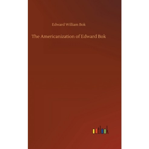 (영문도서) The Americanization of Edward Bok Hardcover, Outlook Verlag, English, 9783734085970