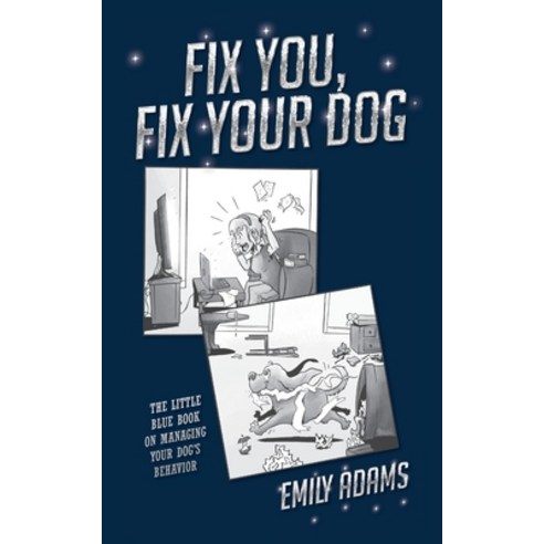 (영문도서) Fix You Fix Your Dog: The little blue book on managing your dogs behavior Paperback, Palmetto Publishing, English, 9798822924024
