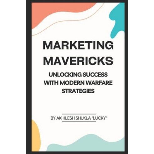 (영문도서) Marketing Mavericks: Unlocking Success with Modern Warfare Strategies Paperback, Independently Published, English, 9798884083035