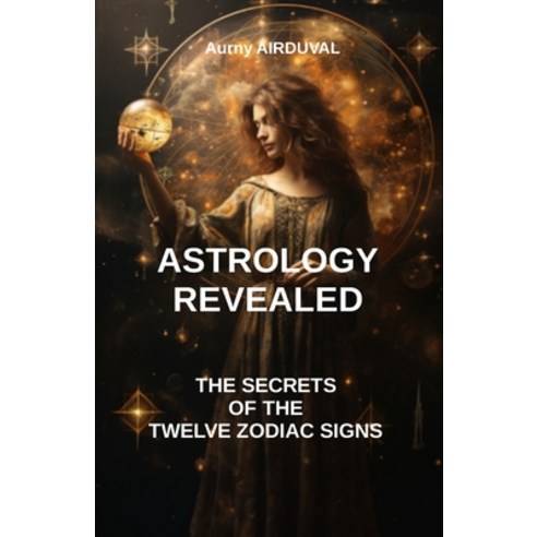 (영문도서) Astrology revealed: the secrets of the twelve zodiac signs: astrology book Zodiac Signs ast... Paperback, Independently Published, English, 9798883362681