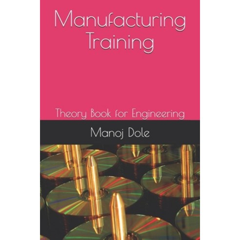Manufacturing Training: Theory Book for Engineering Paperback, Independently Published, English, 9798725655988