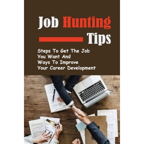 (영문도서) Job Hunting Tips: Steps To Get The Job You Want And Ways To Improve Your Career Development: ... Paperback, Independently Published, English, 9798546664022