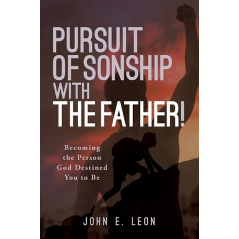 (영문도서) Pursuit of Sonship with the Father!: Becoming the Person God Destined You to Be Paperback, Trilogy Christian Publishing, English, 9798887386553