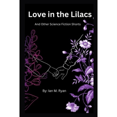 (영문도서) Love in the Lilacs and Other Science Fiction Shorts Paperback, Independently Published, English, 9798397334860