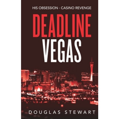 Deadline Vegas: His Obsession - Casino Revenge Paperback, Independently Published