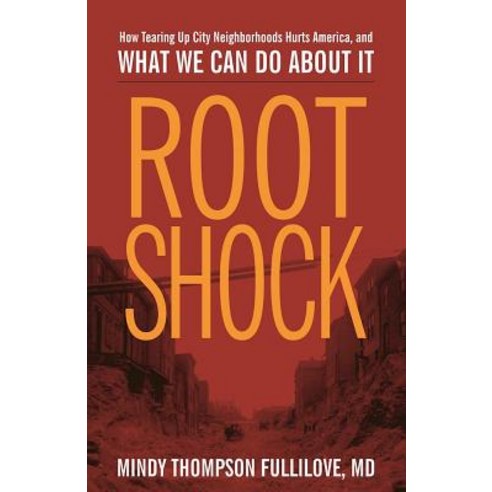 Root Shock: How Tearing Up City Neighborhoods Hurts America and What We Can Do about It Paperback, New Village Press, English, 9781613320198
