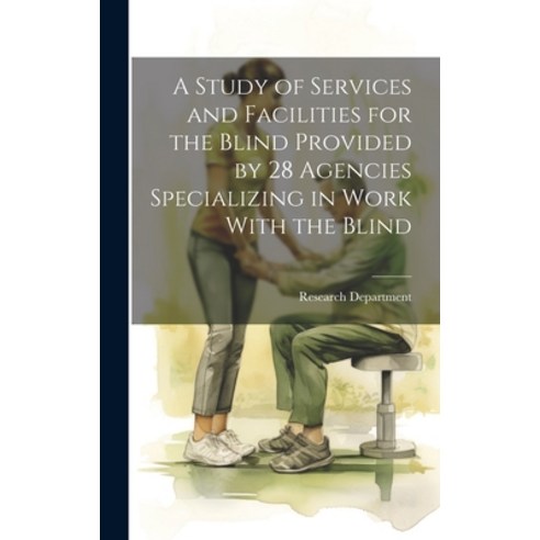 (영문도서) A Study of Services and Facilities for the Blind Provided by 28 Agencies Specializing in Work... Hardcover, Hassell Street Press, English, 9781019367889
