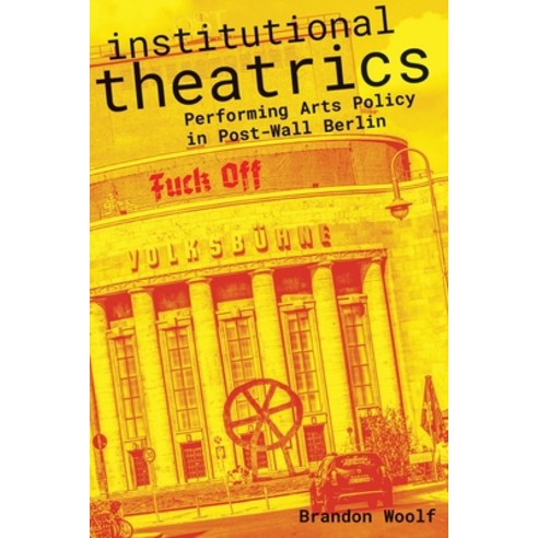 Institutional Theatrics: Performing Arts Policy in Post-Wall Berlin Paperback, Northwestern University Press, English, 9780810143555
